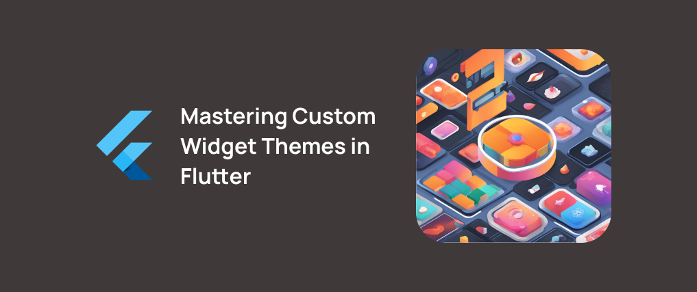 Mastering Custom Widget Themes in Flutter